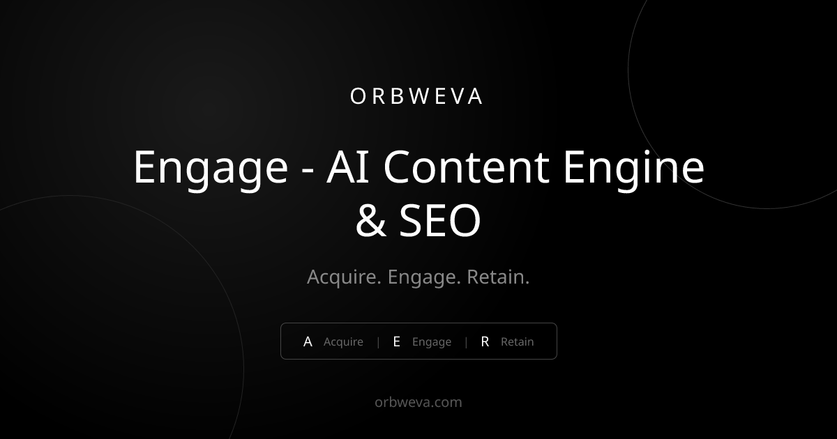 Engage - AI Content Engine & SEO | Orbweva Solutions